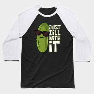 Just Dill With It Cool Pickle Baseball T-Shirt